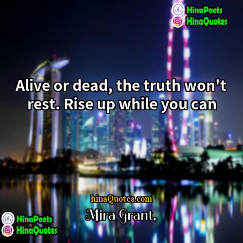Mira Grant Quotes | Alive or dead, the truth won't rest.